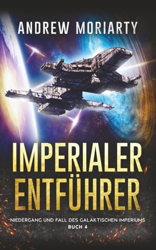Imperialer Entführer: Niedergang und Fall des Galaktischen Imperiums Buch 4