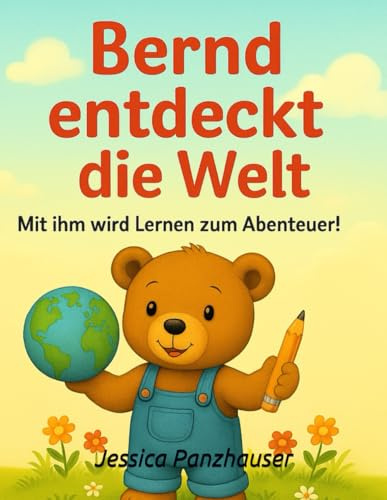 Bernd entdeckt die Welt - Mit ihm wird lernen zum Abenteuer: Ein Mitmachbuch für Kinder ab 4 Jahren - spielerisches Lernen, Konzentrationsübungen, ... Lernspaß mit Rätseln und spannenden Aufgaben
