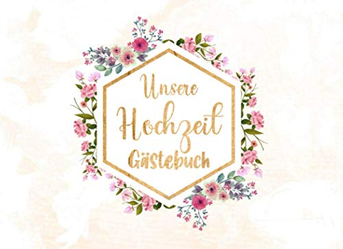 Unsere Hochzeit Gästebuch: Individuelles Gästebuch, Eintragbuch für Gäste - Mehr als 100 vorgedruckte Seiten zum Ausfüllen - Erinnerungsbuch für Glückwünsche