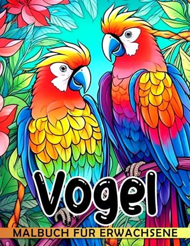 Vogel-Malbuch für Erwachsene: 30 Vogel-Malvorlagen in einer Sammlung von wunderschönen Vögeln, perfekte Geschenke für alle Altersgruppen, um zu entspannen und ihre Kreativität zu entfesseln.