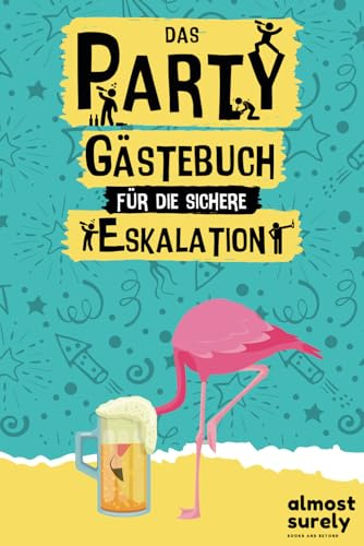 Das Party Gästebuch für die sichere Eskalation: Für unvergessliche Partynächte, peinlich gute Geschichten und jede Menge Lachanfälle | Mit lustigen Trinkspielen