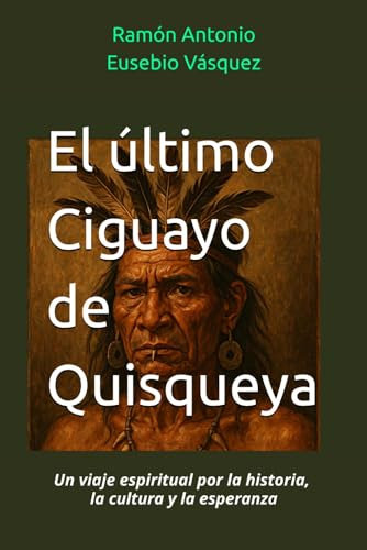 El último Ciguayo de Quisqueya: Un viaje espiritual por la historia, la cultura y la esperanza