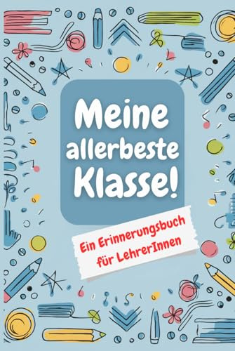 Meine allerbeste Klasse! Ein Erinnerungsbuch für LehrerInnen