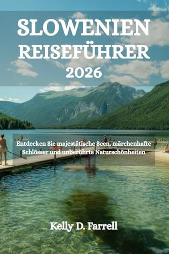 SLOWENIEN REISEFÜHRER 2026: Entdecken Sie majestätische Seen, märchenhafte Schlösser und unberührte Naturschönheiten