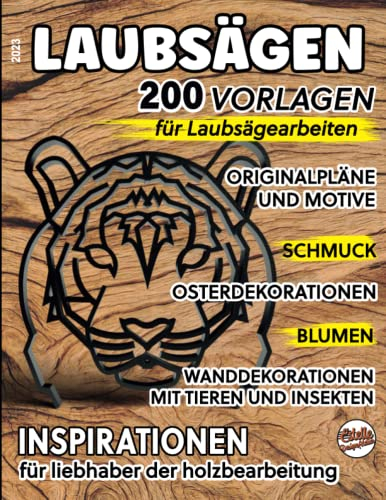 2023, LAUBSÄGEN, 200 vorlagen für Laubsägearbeiten: Originalpläne und motive, schmuck, Osterdekorationen, Blumen, Wanddekorationen mit Tieren und ... für Liebhaber der Holzbearbeitung