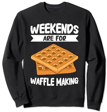 Weekends Are For Waffle Making Waffle Maker Sweatshirt