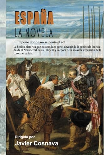 ESPAÑA, LA NOVELA: (El Imperio donde no se ponía el sol) (La historia de una familia ibérica del Neolítico a Carlos V)