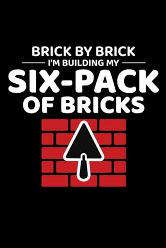 Brick by Brick, I'm Building my Six-Pack of Bricks: Bricklayer Funny Saying Blank Lined Journal Notebook Diary