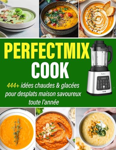 Perfectmix Cook: 444+ idées chaudes & glacées pour des plats maison savoureux toute l’année