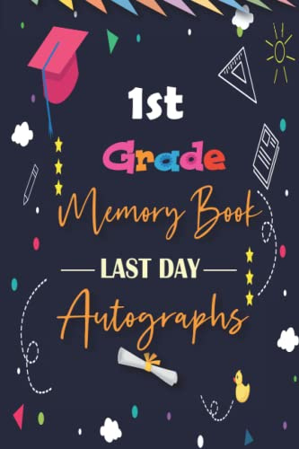 1st Grade Memory Book Last Day Autographs: Keepsake Year Book for Students & Teachers, First Grade Graduation Gifts for Girls and boys | End Of School Year Memory Book Album for Kids, 100 Pages