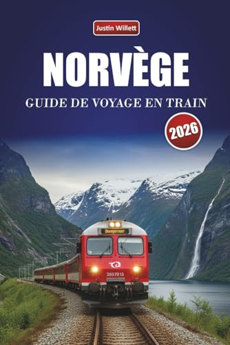 NORVÈGE GUIDE DE VOYAGE EN TRAIN 2026: Découvrez des trajets panoramiques en train, des itinéraires régionaux, des paysages nordiques et des conseils pratiques à travers la Scandinavie