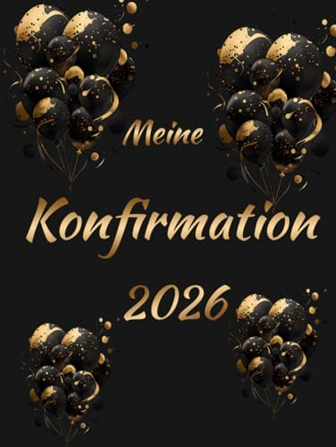 Meine Konfirmation Gästebuch: Schwarz goldene Luftballons auf Hardcover Gebundene Ausgabe -Geschenk für Jungen und Mädchen Erinnerungsbuch für die ... Sprüche & Fotos von Freunden und Familie