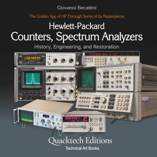 Hewlett-Packard Counters and Spectrum Analyzers: The Golden Age of HP Through Some of Its Masterpieces (5335A, 5316B, 8552/53B, 8557A, 8567A, 8568B) (Technical Art Books)
