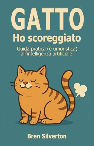 Gatto Ho Scoreggiato: ChatGPT per tutti: 365 prompt pronti all’uso. Guida pratica (e umoristica) per divertirsi con l’intelligenza artificiale.