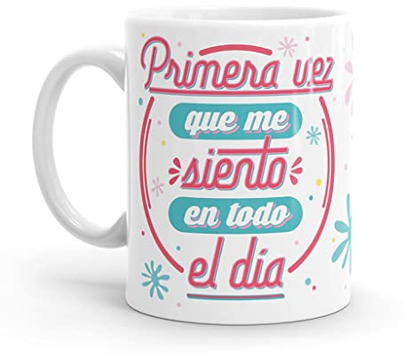 Puterful - Taza con frase Primera vez que me siento en todo el día - Tazas originales para café - Resistente al microondas y lavavajillas