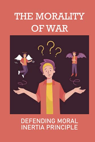 The Morality Of War: Defending Moral Inertia Principle: Legal Ethics