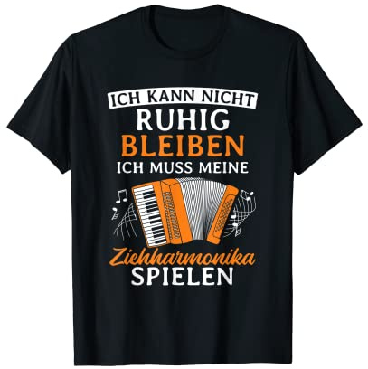 Ich Kann Nicht Ruhig Bleiben Ziehharmonika Akkordeon T-Shirt