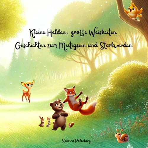 Kleine Helden, große Weisheiten – Geschichten zum Mutigsein und Starkwerden: Kinderbuch | Kindergeschichten | Tiergeschichten | Tierbuch | Einschlafgeschichten | Gute-Nacht-Geschichten