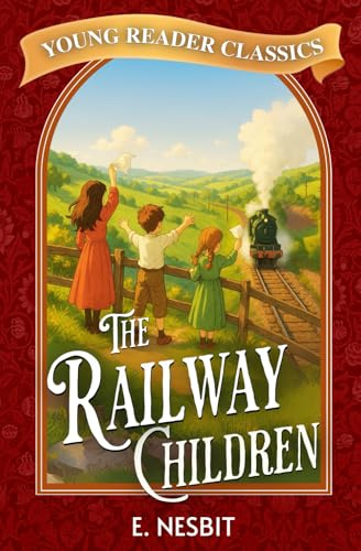 The Railway Children: Illustrated Classics for Young Readers 7-10 years old (Young Reader Classics)