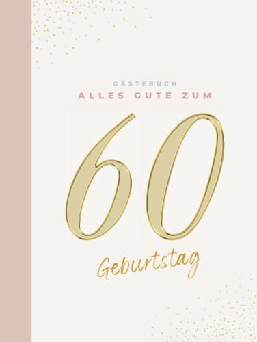Gästebuch 60 Geburtstag: Buch zum Eintragen für Glückwünsche und die schönsten Fotos der Gäste I Geschenk für Frau oder Mann I Geschenkidee 60. Geburtstag