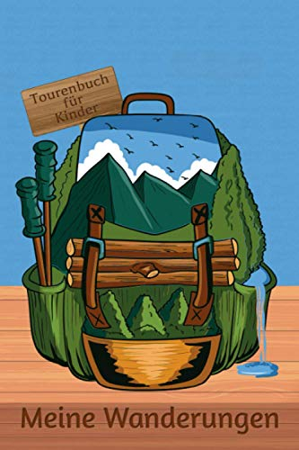 Meine Wanderungen: Tourenbuch für Kinder I Wandertagebuch zum Ausfüllen mit Vordruck I Motiv: Rucksack voller Abenteuer