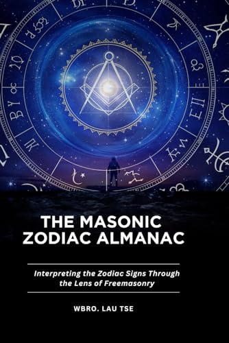The Masonic Zodiac Almanac: Interpreting the Zodiac Signs Through the Lens of Freemasonry