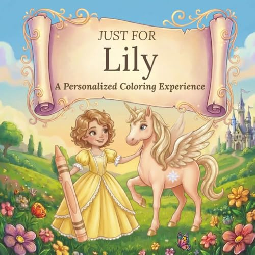 Just for Lily: A Personalized Coloring Experience: 50 total coloring pages | 28 coloring pages featuring Lily's name | 22 coloring pages themed for girls (Personalized Coloring Book Series)