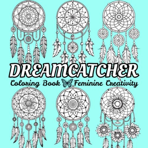 DREAMCATCHER: Coloring Book with Beautiful Dreamcatcher Designs with Patterned Backgrounds for Girls and Women