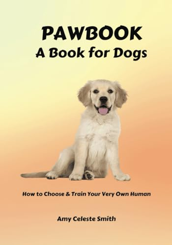 PAWBOOK: How to Choose and Train Your Very Own Human