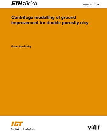 Centrifuge modelling of ground improvement for double porosity clay (Veröffentlichungen des Instituts für Geotechnik (IGT) der ETH Zürich Book 246) (English Edition)