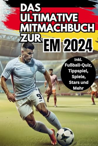 Das ultimative Mitmachbuch zur EM 2024 – Mit Spielplänen zum Ausfüllen, faszinierenden Rekorden und allen Highlights der Europameisterschaft 2024 | Das ideale Geschenk für alle Fußballfans
