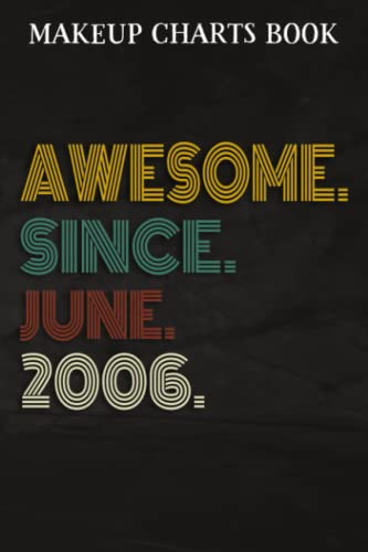 Makeup Charts Book :Awesome Since June 2006 16 Years Old 16th Birthday Gift: Gifts for Teens:Makeup Eyes and Face Charts Model Size 6x9 110 Blank ... to ... Design (Makeup Artists Portfolio Not