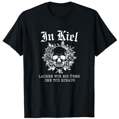 In Kiel lachen wir bis über den Tod hinaus T-Shirt