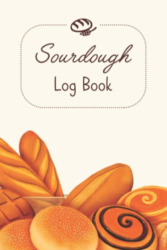 Sourdough Log Book: Bread Making Workbook to Track and Record your Sourdough baking Recipes. My Bread Making journal, Makes a beautiful gift for Artisan Bakers, Breadmakers and Sourdough Lovers.