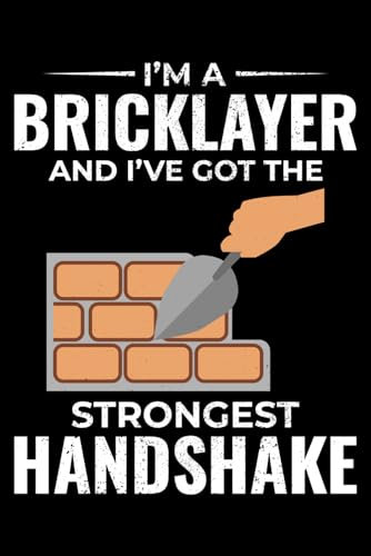 I'm a Bricklayer and I've Got the Strongest Handshake: Bricklayer Funny Saying Blank Lined Journal Notebook Diary