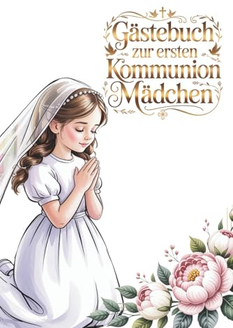 Gästebuch zur ersten Kommunion für Mädchen: Elegantes Erinnerungsalbum zur Erstkommunion für Mädchen – 5-sprachige Ausgabe mit katholischem Kalender ... (Vintage religious ceremonies, Band 23)