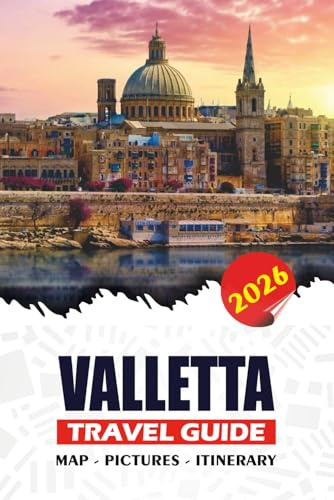 VALLETTA TRAVEL GUIDE 2026: Discover Malta's Capital, Top Attractions, Hidden Gems, Maltese Cuisine, Festivals, and Insider Tips