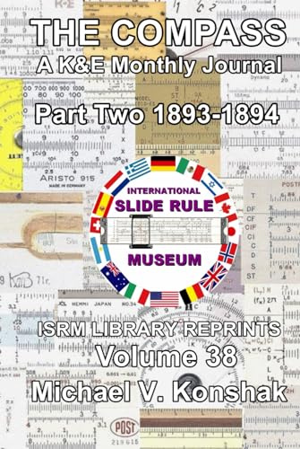 THE COMPASS, A K&E Monthly Journal Part Two 1893-1894: ISRM Library Reprints Volume 38 (Slide Rule Instructions Library)