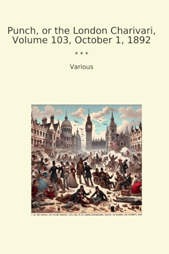 Punch, or the London Charivari, Volume 103, October 1, 1892 (Classic Books)