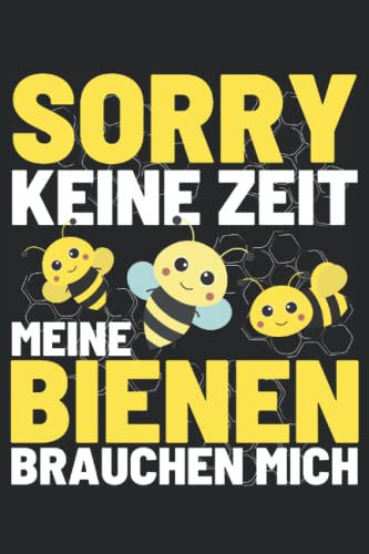 SORRY - KEINE ZEIT MEINE BIENEN BRAUCHEN MICH!: Notizbuch A5, 120 Seiten, LINIERT - Lustiges Bienen Imker und Imkerin Motiv für Honig Imker und Bienen ... geeignet! Die Imker Bienen Geschenkidee!