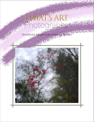 ISMAT's Art Photography: Wonderful Images with Inspiring Quotes