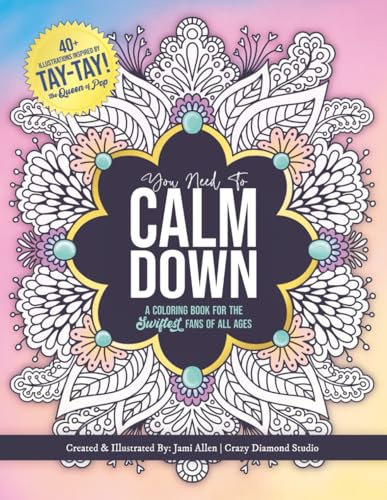 You Need To Calm Down: A Coloring Book for the Swiftest Fans | 45 Relaxing & Inspirational Taylor Quotes & Patterns | For Adults, Teens and Kids 8-12 (You Need To Calm Down Coloring Collection)