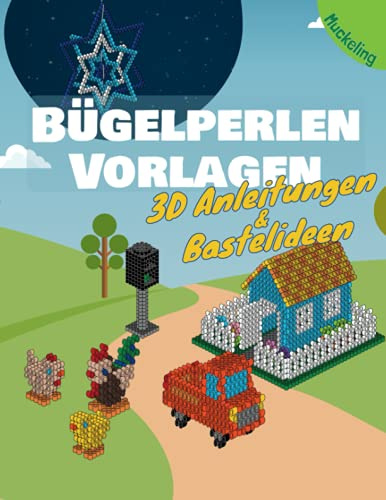 Bügelperlen Vorlagen 3D Anleitungen & Bastelideen: Vorlagenbuch für Kinder mit vielen Ideen zum Basteln, Spielen und Verschenken
