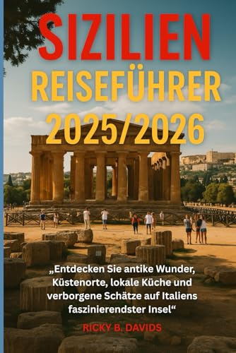 SIZILIEN REISEFÜHRER 2025/2026: Entdecken Sie antike Wunder, Küstenfluchten, lokale Küche und versteckte Schätze auf Italiens faszinierendster Insel