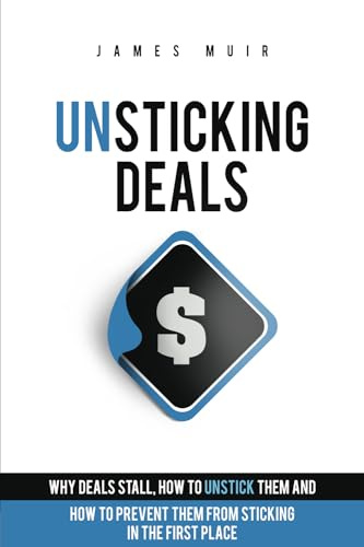 Unsticking Deals: Why Deals Stall, How to Unstick Them, And How to Prevent Them From Sticking in the First Place