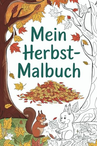 Mein Herbst-Malbuch: Mit 45 herbstlichen Ausmalbildern die Jahreszeit erleben - für kleine Künstler und Entdecker