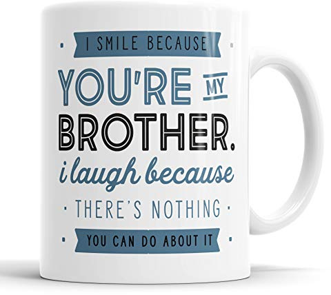 I Smile Because You're My Brother and I Laugh Because There is Nothing You Can Do About It Mug Sarcasm Sarcastic Funny, Humour, Joke, Leaving Present, Friend Gift Cup Birthday Christmas, Ceramic Mugs