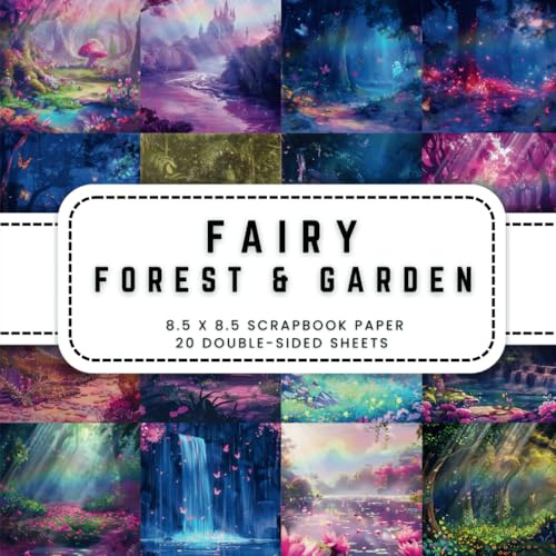 Fairy Garden Forest Scrapbook Paper: 20 Fantasy Forest Double-sided Decorative Craft Paper, 8.5 x 8.5 (21.59 x 21.59 cm) Perfect for Junk Journaling, Ephemera, Origami, Wrapping And More.