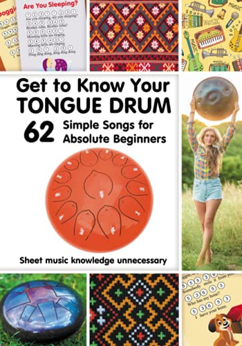 Get to Know Your Tongue Drum. 62 Simple Songs for Absolute Beginners: Sheet music knowledge unnecessary (Quick Start Tongue Drum: Play Without Notes, No Experience Needed, Band 1)