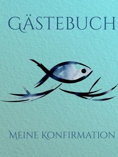 Meine Konfirmation Gästebuch: Fisch Cover Buch für die Feier in der sich alle Gäste verewigen können mit einem schönen Spruch